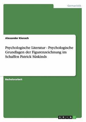 Psychologische Literatur - Psychologische Grundlagen Der Figurenzeichnung Im Schaffen Patrick Suskinds 1