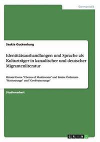 bokomslag Identittsaushandlungen und Sprache als Kulturtrger in kanadischer und deutscher Migrantenliteratur