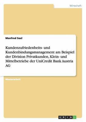 Kundenzufriedenheits- und Kundenbindungsmanagement am Beispiel der Division Privatkunden, Klein- und Mittelbetriebe der UniCredit Bank Austria AG 1