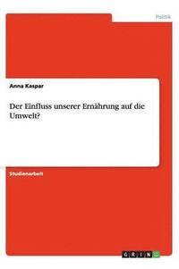 bokomslag Der Einfluss Unserer Ern hrung Auf Die Umwelt?