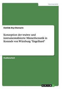 bokomslag Konzeption der truiwe und instrumentalisierte Minnethematik in Konrads von Wrzburg &quot;Engelhard&quot;