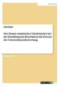 bokomslag Der Einsatz statistischer Gtekriterien bei der Ermittlung des Beta-Faktors fr Zwecke der Unternehmensbewertung