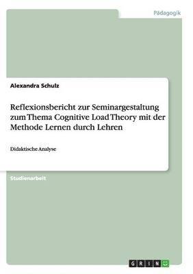 Reflexionsbericht zur Seminargestaltung zum Thema Cognitive Load Theory mit der Methode Lernen durch Lehren 1