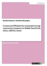 bokomslag Constructed Wetland for Municipal Sewage Wastewater Treatment in Middle East/North Africa [Mena] (Iran)