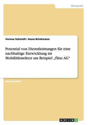 bokomslag Potential von Dienstleistungen fr eine nachhaltige Entwicklung im Mobilittssektor am Beispiel &quot;flinc AG&quot;