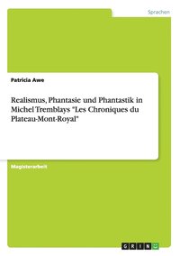 bokomslag Realismus, Phantasie und Phantastik in Michel Tremblays 'Les Chroniques du Plateau-Mont-Royal'