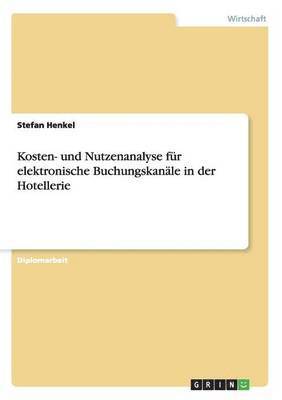 bokomslag Kosten- und Nutzenanalyse fr elektronische Buchungskanle in der Hotellerie