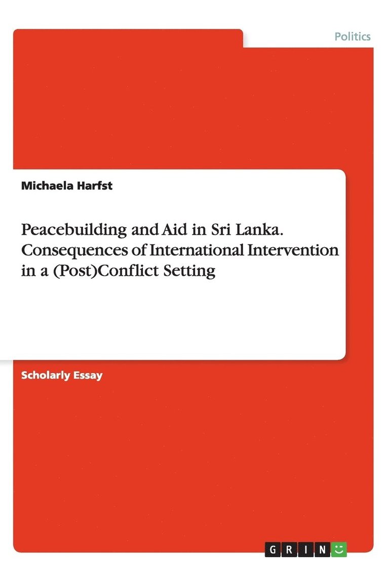 Peacebuilding and Aid in Sri Lanka. Consequences of International Intervention in a (Post)Conflict Setting 1