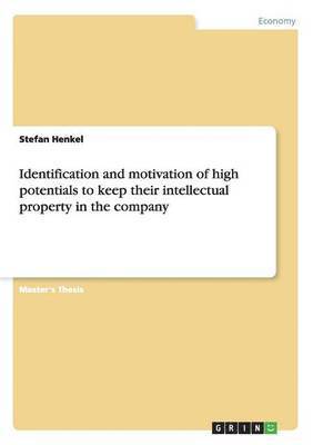 Identification and motivation of high potentials to keep their intellectual property in the company 1