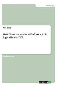 bokomslag Wolf Biermann Und Sein Einfluss Auf Die Jugend in Der Ddr