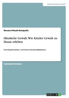 Husliche Gewalt. Wie Kinder Gewalt zu Hause erleben 1