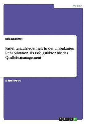 Patientenzufriedenheit in der ambulanten Rehabilitation als Erfolgsfaktor fur das Qualitatsmanagement 1