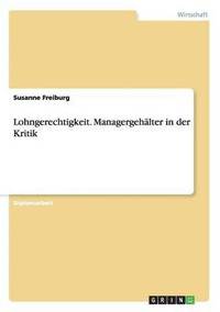 bokomslag Lohngerechtigkeit. Managergehlter in der Kritik