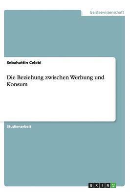 bokomslag Die Beziehung zwischen Werbung und Konsum