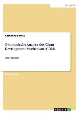 OEkonomische Analyse des Clean Development Mechanism (CDM) 1