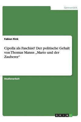 bokomslag Cipolla als Faschist? Der politische Gehalt von Thomas Manns &quot;Mario und der Zauberer&quot;