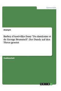 bokomslag Barbey d'Aurévillys Essay "Du dandysme et de George Brummell". Der Dandy auf den Thron gesetzt