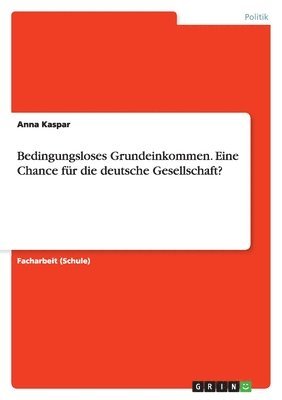 bokomslag Bedingungsloses Grundeinkommen. Eine Chance fr die deutsche Gesellschaft?