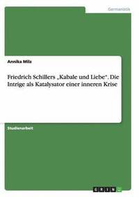bokomslag Friedrich Schillers "Kabale und Liebe. Die Intrige als Katalysator einer inneren Krise