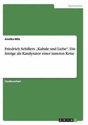 Friedrich Schillers 'Kabale und Liebe. Die Intrige als Katalysator einer inneren Krise 1