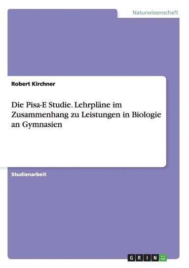 bokomslag Die Pisa-E Studie. Lehrplne im Zusammenhang zu Leistungen in Biologie an Gymnasien