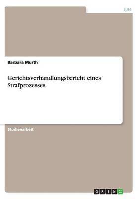 bokomslag Gerichtsverhandlungsbericht eines Strafprozesses