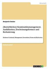 bokomslag (Betriebliches) Kontinuitätsmanagement. Ausfallzeiten, Erscheinungsformen und Reduzierung