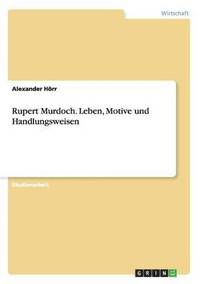 bokomslag Rupert Murdoch. Leben, Motive und Handlungsweisen