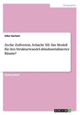 Zeche Zollverein, Schacht XII. Ein Modell Fur Den Strukturwandel Altindustrialisierter Raume? 1