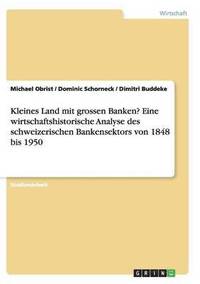 bokomslag Kleines Land Mit Grossen Banken? Eine Wirtschaftshistorische Analyse Des Schweizerischen Bankensektors Von 1848 Bis 1950