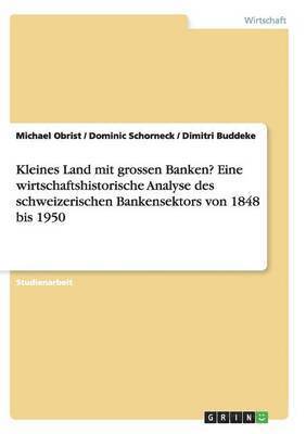 Kleines Land Mit Grossen Banken? Eine Wirtschaftshistorische Analyse Des Schweizerischen Bankensektors Von 1848 Bis 1950 1