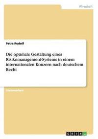 bokomslag Die optimale Gestaltung eines Risikomanagement-Systems in einem internationalen Konzern nach deutschem Recht