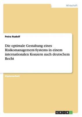 Die optimale Gestaltung eines Risikomanagement-Systems in einem internationalen Konzern nach deutschem Recht 1
