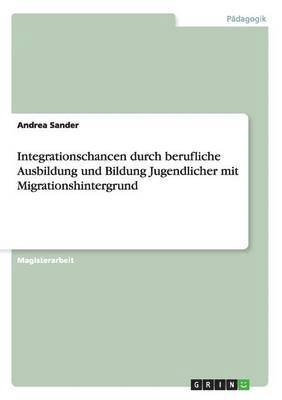 bokomslag Integrationschancen durch berufliche Ausbildung und Bildung Jugendlicher mit Migrationshintergrund