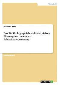 bokomslag Das Rckkehrgesprch als konstruktives Fhrungsinstrument zur Fehlzeitenreduzierung