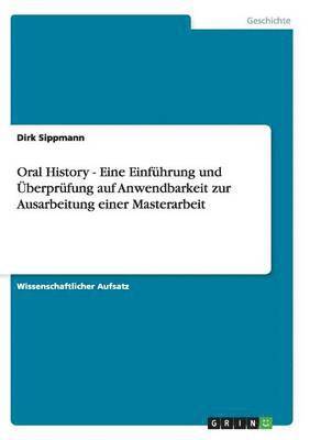 bokomslag Oral History - Eine Einfhrung und berprfung auf Anwendbarkeit zur Ausarbeitung einer Masterarbeit