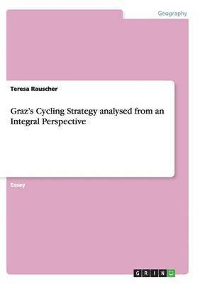 Graz's Cycling Strategy Analysed from an Integral Perspective 1