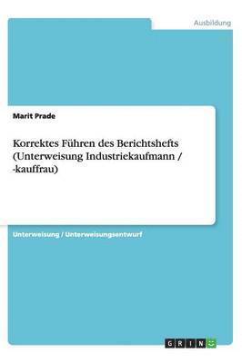 bokomslag Korrektes Fuhren Des Berichtshefts (Unterweisung Industriekaufmann / -Kauffrau)