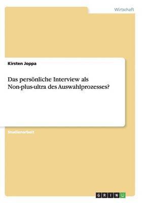 Das persnliche Interview als Non-plus-ultra des Auswahlprozesses? 1