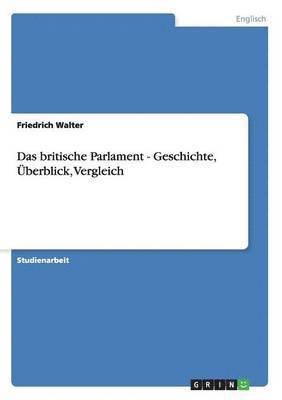 bokomslag Das britische Parlament - Geschichte, berblick, Vergleich