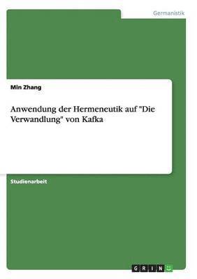 Min Zhang - Anwendung der Hermeneutik auf "Die Verwandlung" von Kafka, Häftad