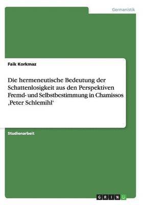 bokomslag hermeneutische Bedeutung der Schattenlosigkeit aus den Perspektiven Fremd- und Selbstbestimmung in Chamissos, Peter Schlemihl'