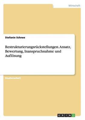 bokomslag Restrukturierungsruckstellungen. Ansatz, Bewertung, Inanspruchnahme Und Auflosung