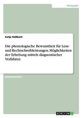 bokomslag Die Phonologische Bewusstheit Fur Lese- Und Rechtschreibleistungen. Moglichkeiten Der Erhebung Mittels Diagnostischer Verfahren