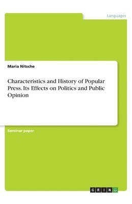 bokomslag Characteristics and History of Popular Press. Its Effects on Politics and Public Opinion