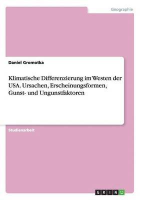 Klimatische Differenzierung Im Westen Der USA. Ursachen, Erscheinungsformen, Gunst- Und Ungunstfaktoren 1