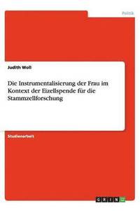bokomslag Die Instrumentalisierung der Frau im Kontext der Eizellspende für die Stammzellforschung