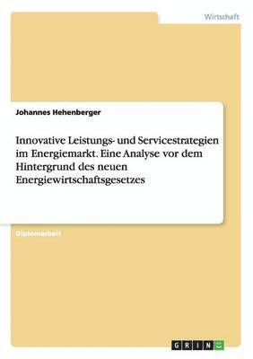 bokomslag Innovative Leistungs- und Servicestrategien im Energiemarkt. Eine Analyse vor dem Hintergrund des neuen Energiewirtschaftsgesetzes