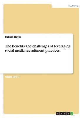 Patrick Hayes - benefits and challenges of leveraging social media recruitment practices, Häftad