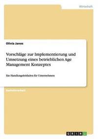 bokomslag Vorschlage zur Implementierung und Umsetzung eines betrieblichen Age Management Konzeptes